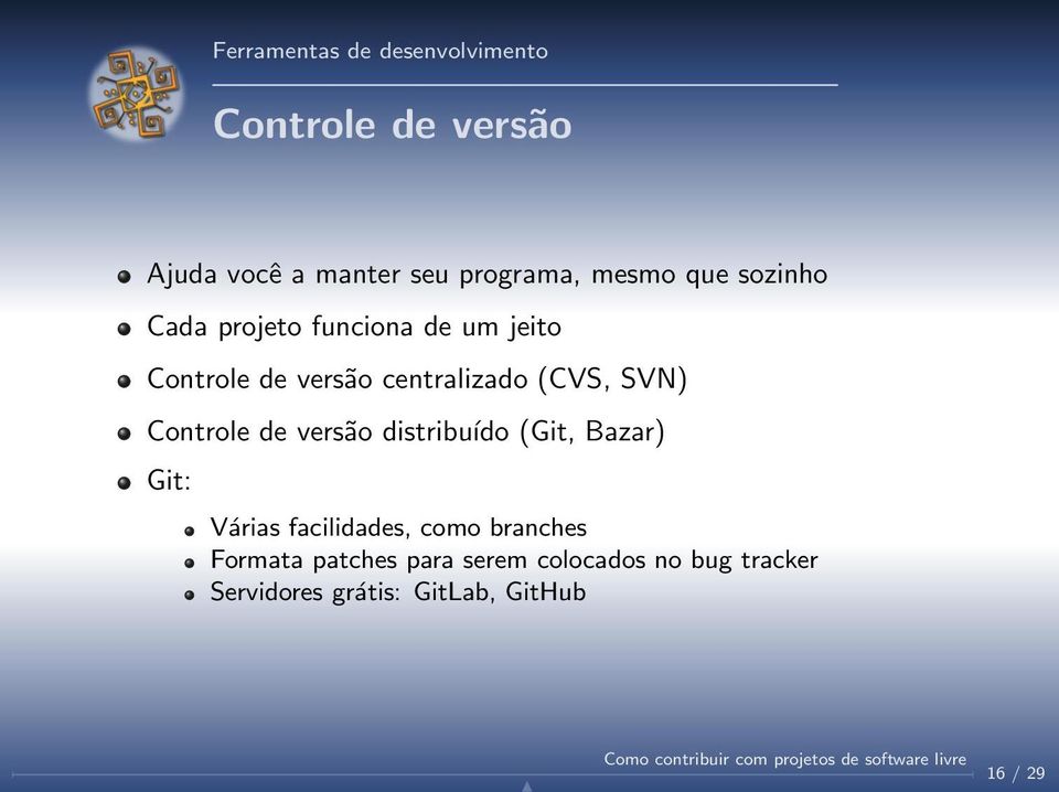 (CVS, SVN) Controle de versão distribuído (Git, Bazar) Git: Várias facilidades, como