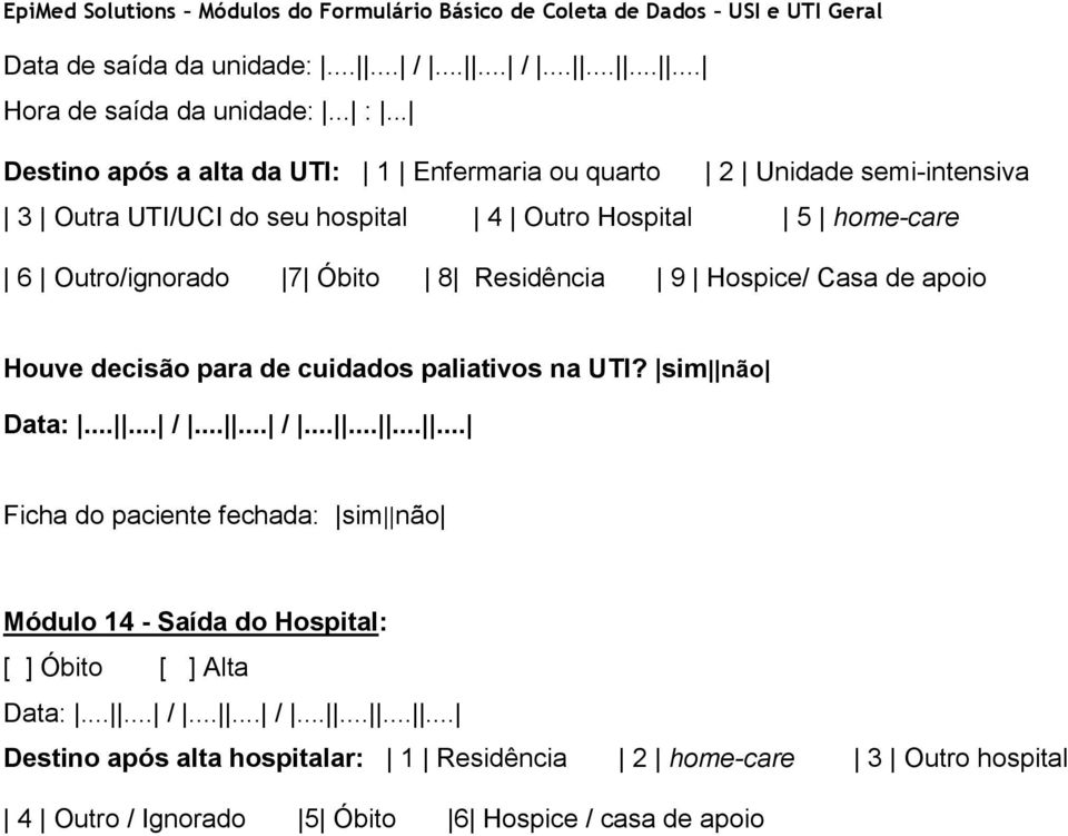 Outro/ignorado 7 Óbito 8 Residência 9 Hospice/ Casa de apoio Houve decisão para de cuidados paliativos na UTI? sim não Data:...... /.