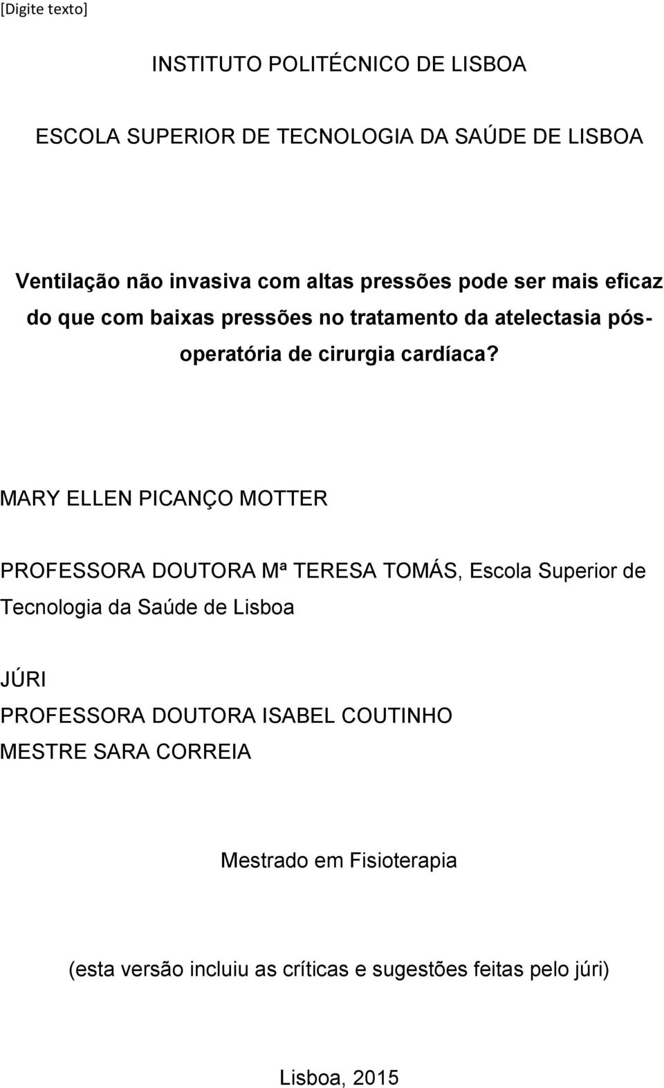 MARY ELLEN PICANÇO MOTTER PROFESSORA DOUTORA Mª TERESA TOMÁS, Escola Superior de Tecnologia da Saúde de Lisboa JÚRI PROFESSORA
