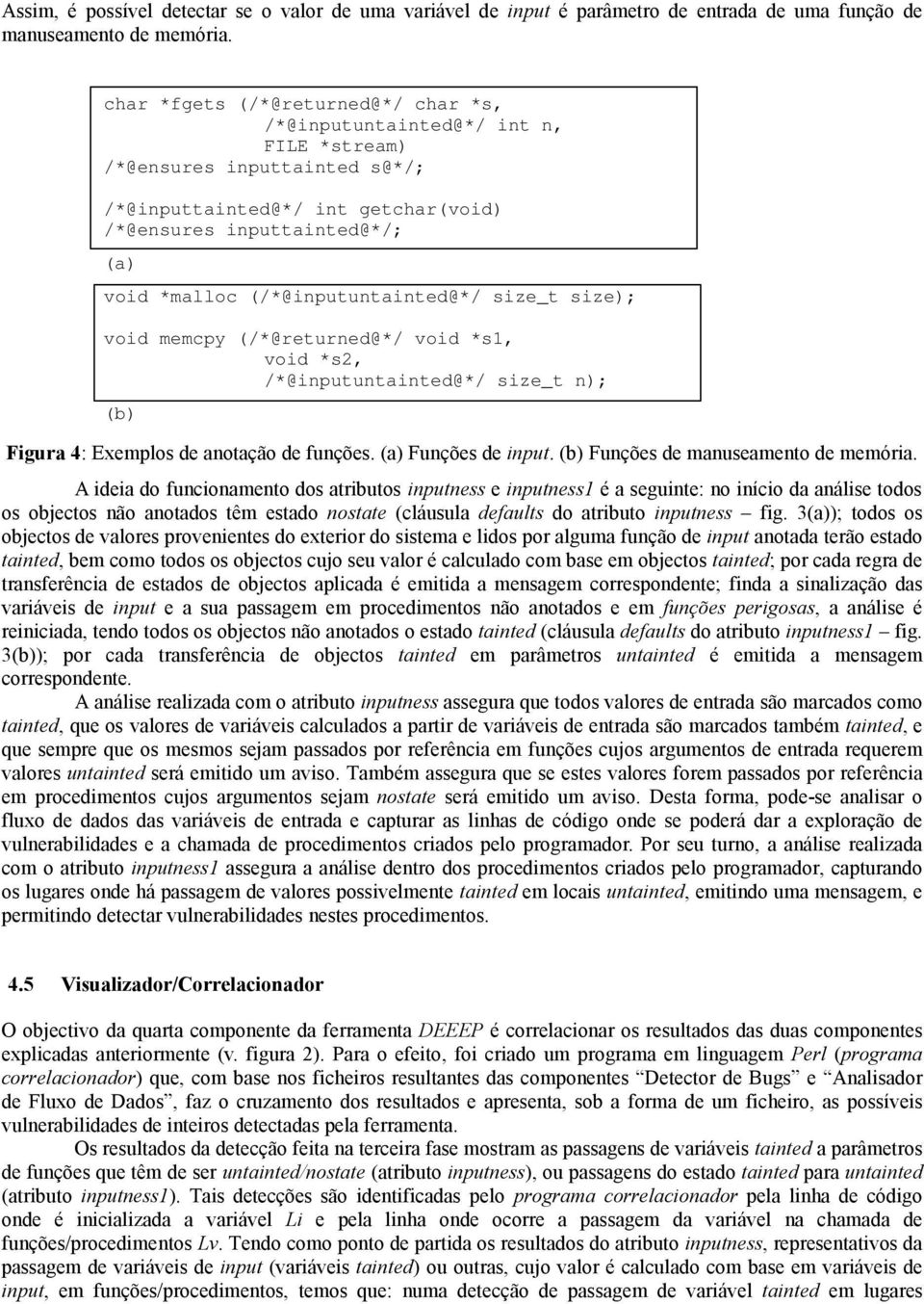 (/*@inputuntainted@*/ size_t size); void memcpy (/*@returned@*/ void *s1, void *s2, /*@inputuntainted@*/ size_t n); (b) Figura 4: Exemplos de anotação de funções. (a) Funções de input.