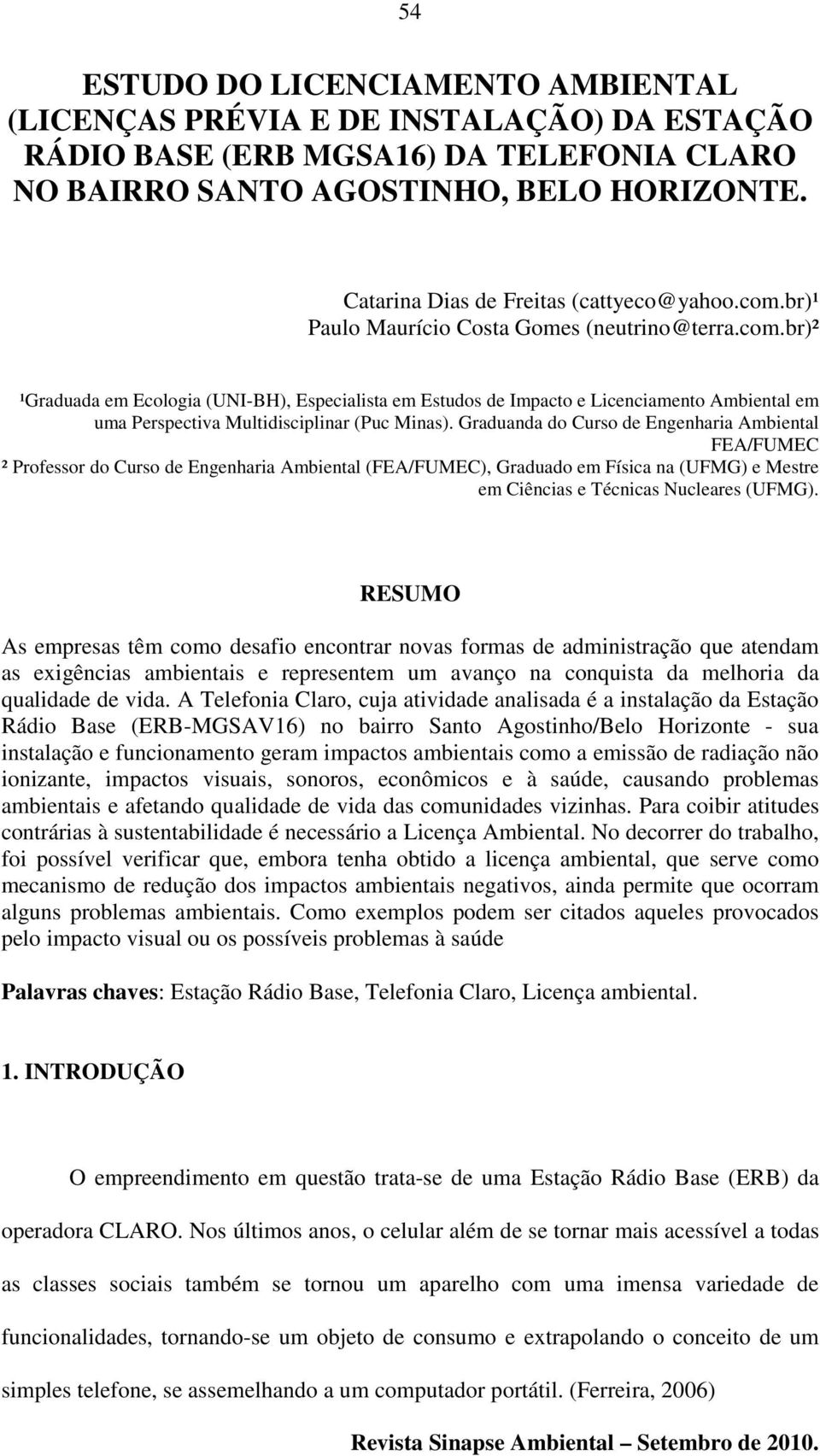 Graduanda do Curso de Engenharia Ambiental FEA/FUMEC ² Professor do Curso de Engenharia Ambiental (FEA/FUMEC), Graduado em Física na (UFMG) e Mestre em Ciências e Técnicas Nucleares (UFMG).