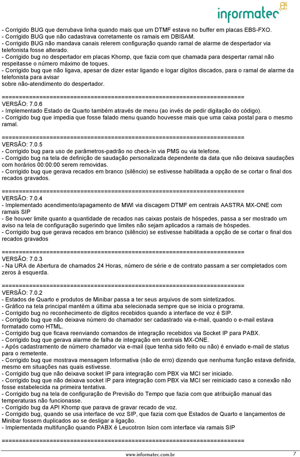 - Corrigido bug no despertador em placas Khomp, que fazia com que chamada para despertar ramal não respeitasse o número máximo de toques.