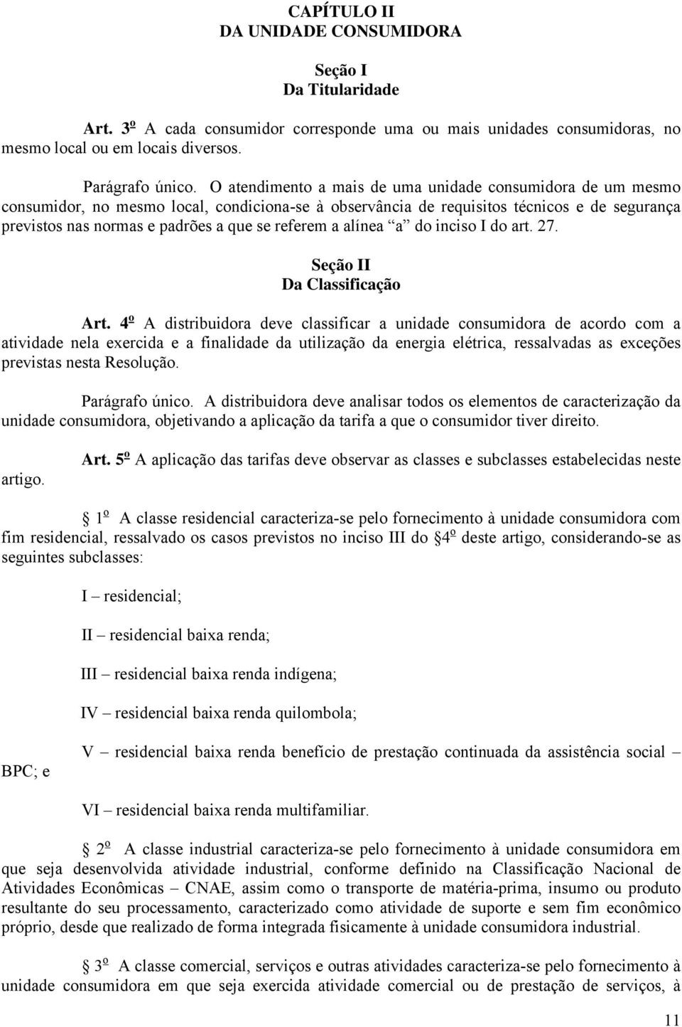 referem a alínea a do inciso I do art. 27. Seção II Da Classificação Art.