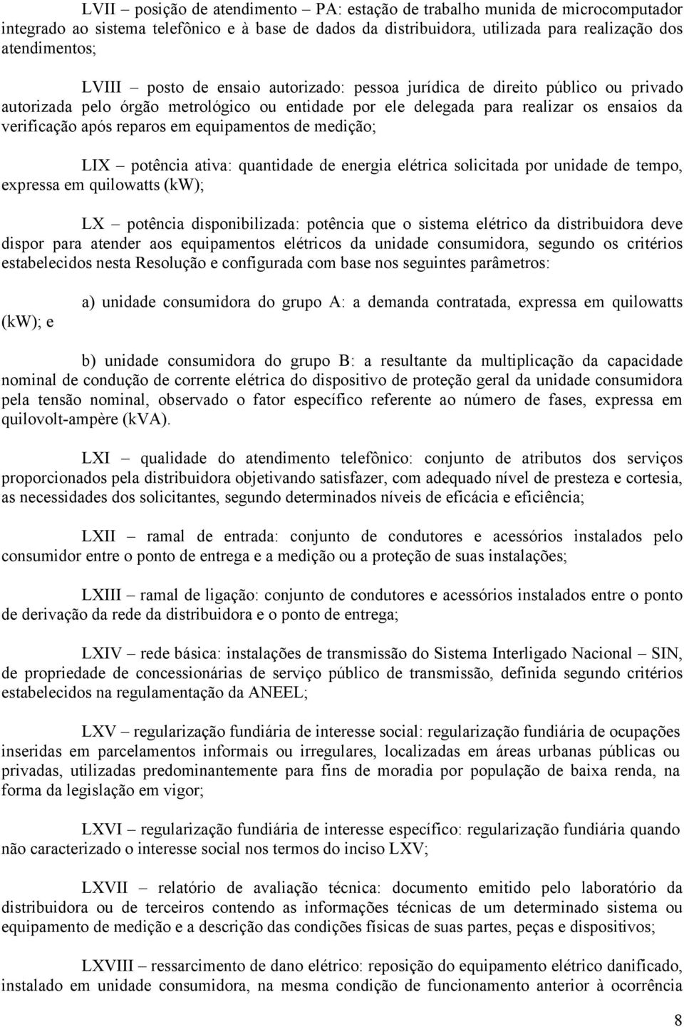 equipamentos de medição; LIX potência ativa: quantidade de energia elétrica solicitada por unidade de tempo, expressa em quilowatts (kw); LX potência disponibilizada: potência que o sistema elétrico