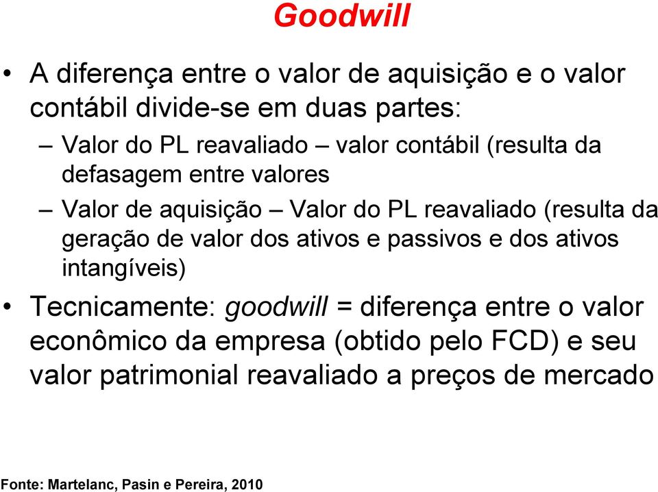 (resulta da geração de valor dos ativos e passivos e dos ativos intangíveis) Tecnicamente: goodwill =
