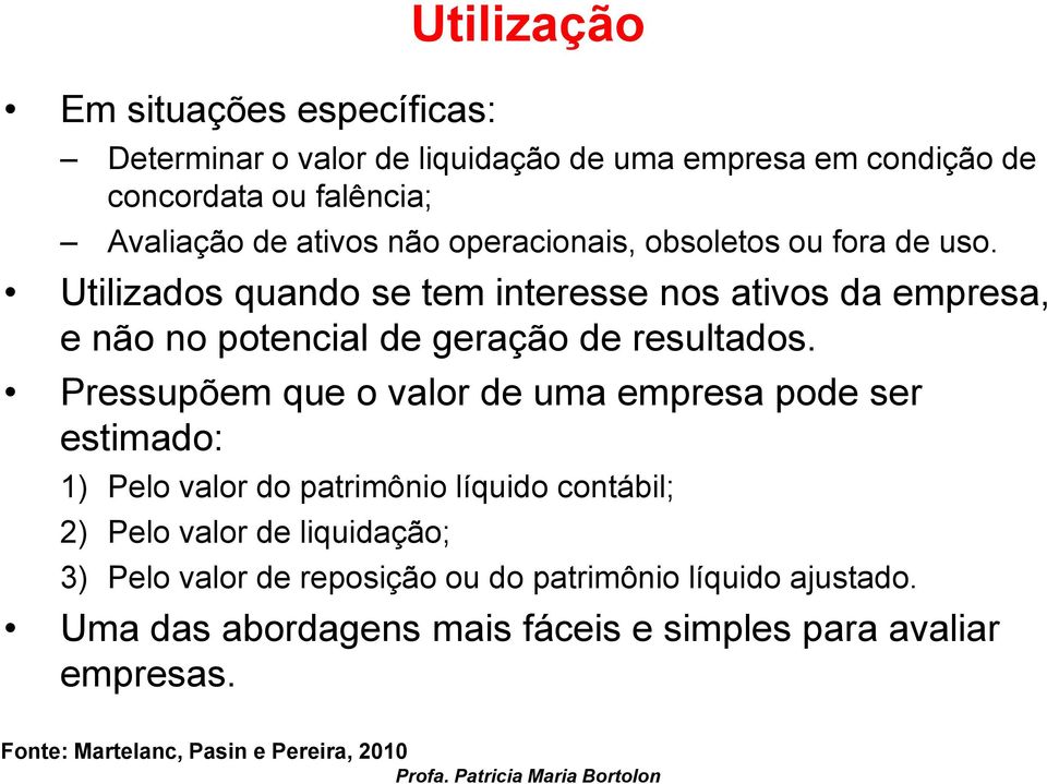 Utilizados quando se tem interesse nos ativos da empresa, e não no potencial de geração de resultados.