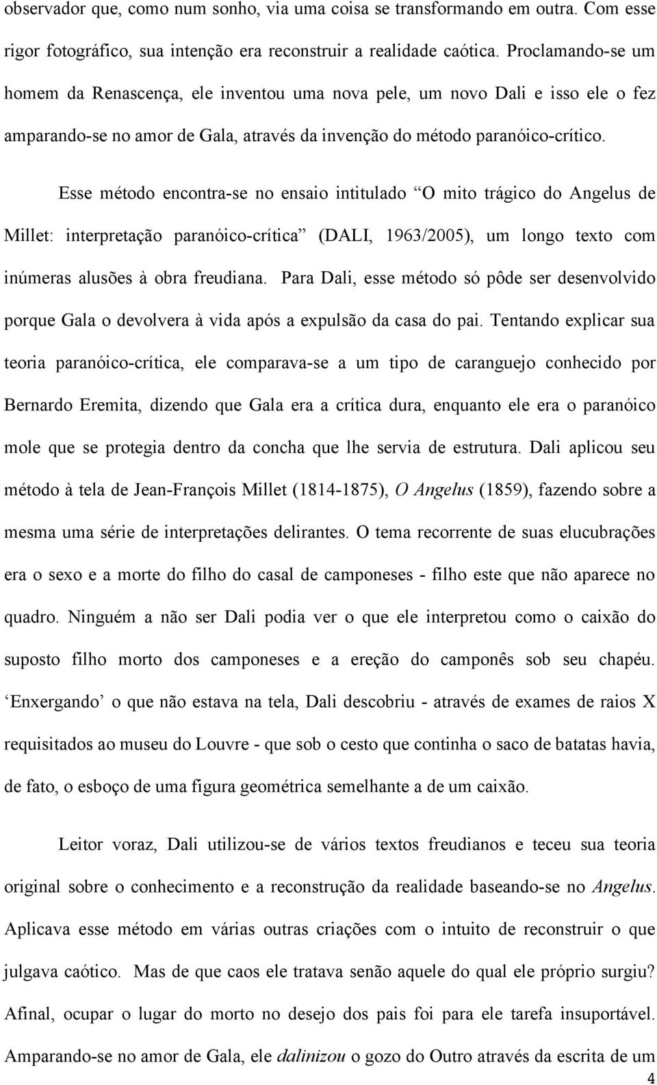 Esse método encontra-se no ensaio intitulado O mito trágico do Angelus de Millet: interpretação paranóico-crítica (DALI, 1963/2005), um longo texto com inúmeras alusões à obra freudiana.