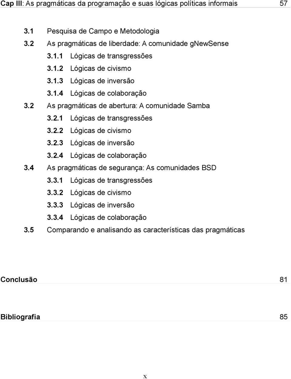 3.1 Lógicas de transgressões 3.3.2 Lógicas de civismo 3.3.3 Lógicas de inversão 3.3.4 Lógicas de colaboração 3.