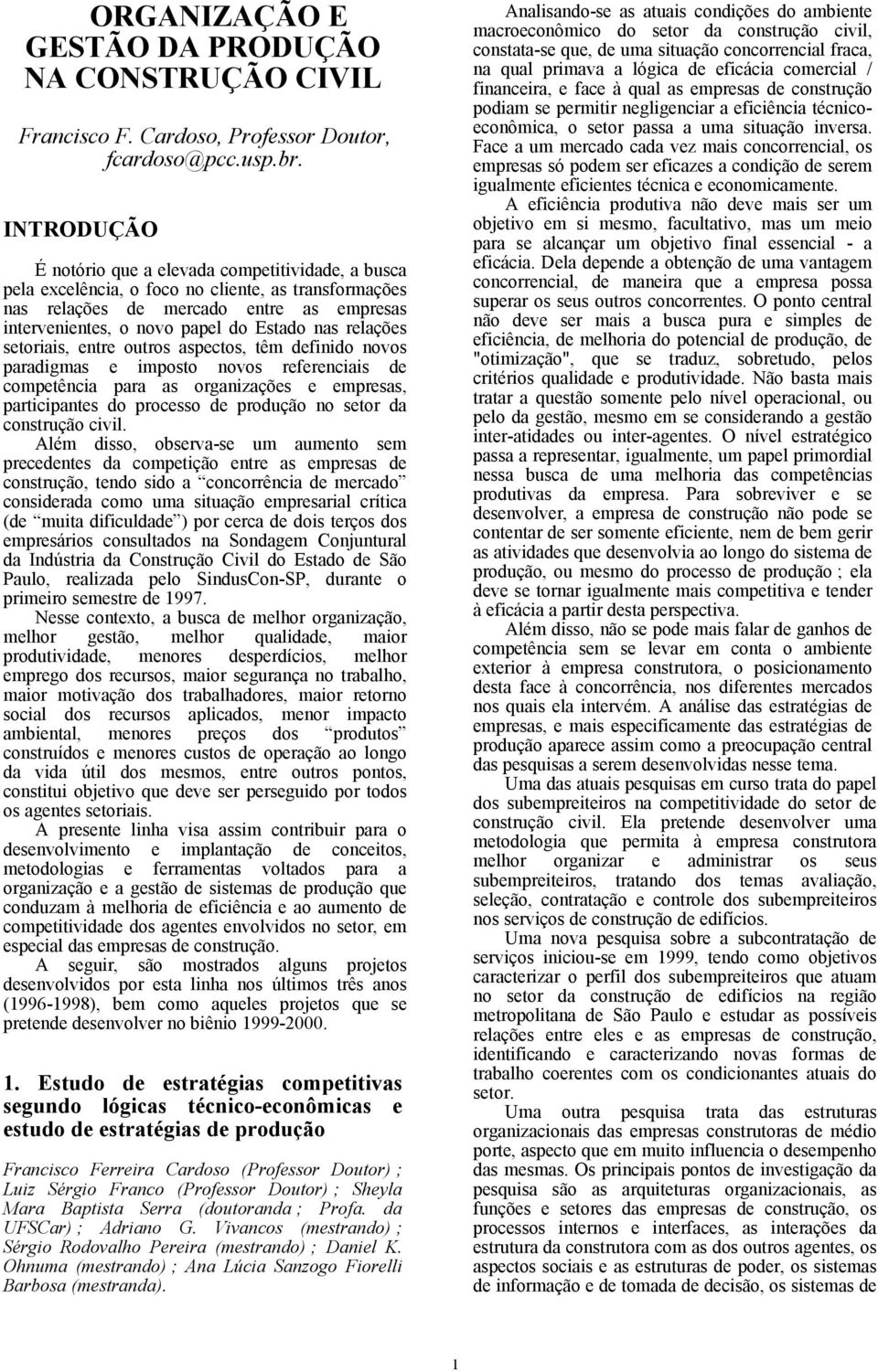 relações setoriais, entre outros aspectos, têm definido novos paradigmas e imposto novos referenciais de competência para as organizações e empresas, participantes do processo de produção no setor da