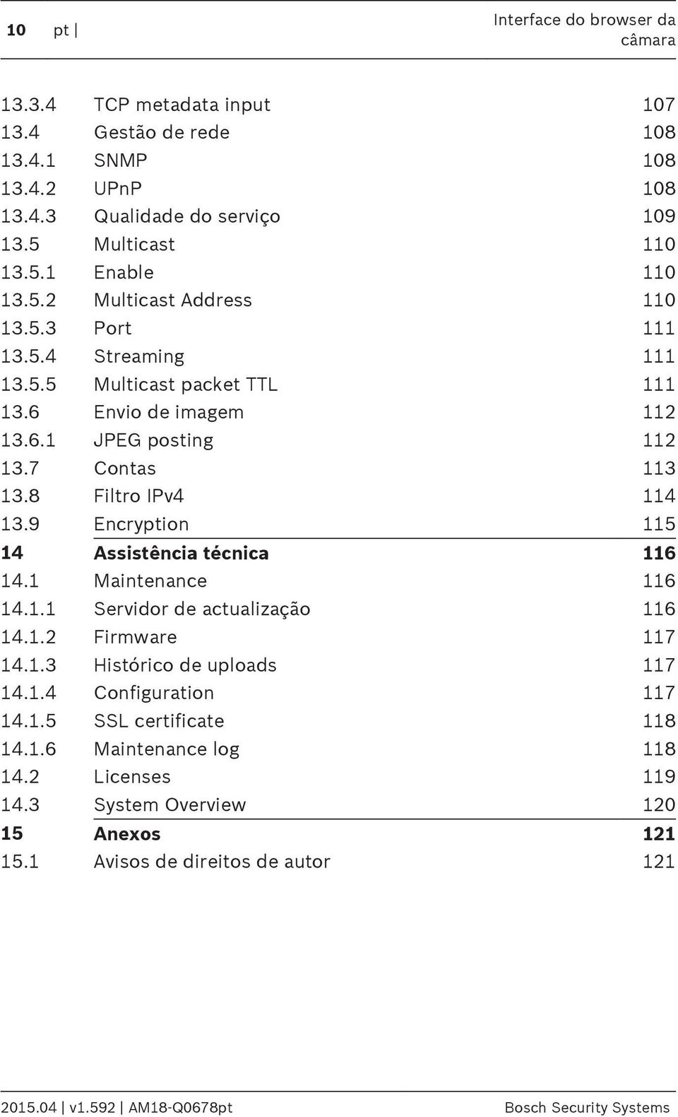 9 Encryption 115 14 Assistência técnica 116 14.1 Maintenance 116 14.1.1 Servidor de actualização 116 14.1.2 Firmware 117 14.1.3 Histórico de uploads 117 14.1.4 Configuration 117 14.1.5 SSL certificate 118 14.