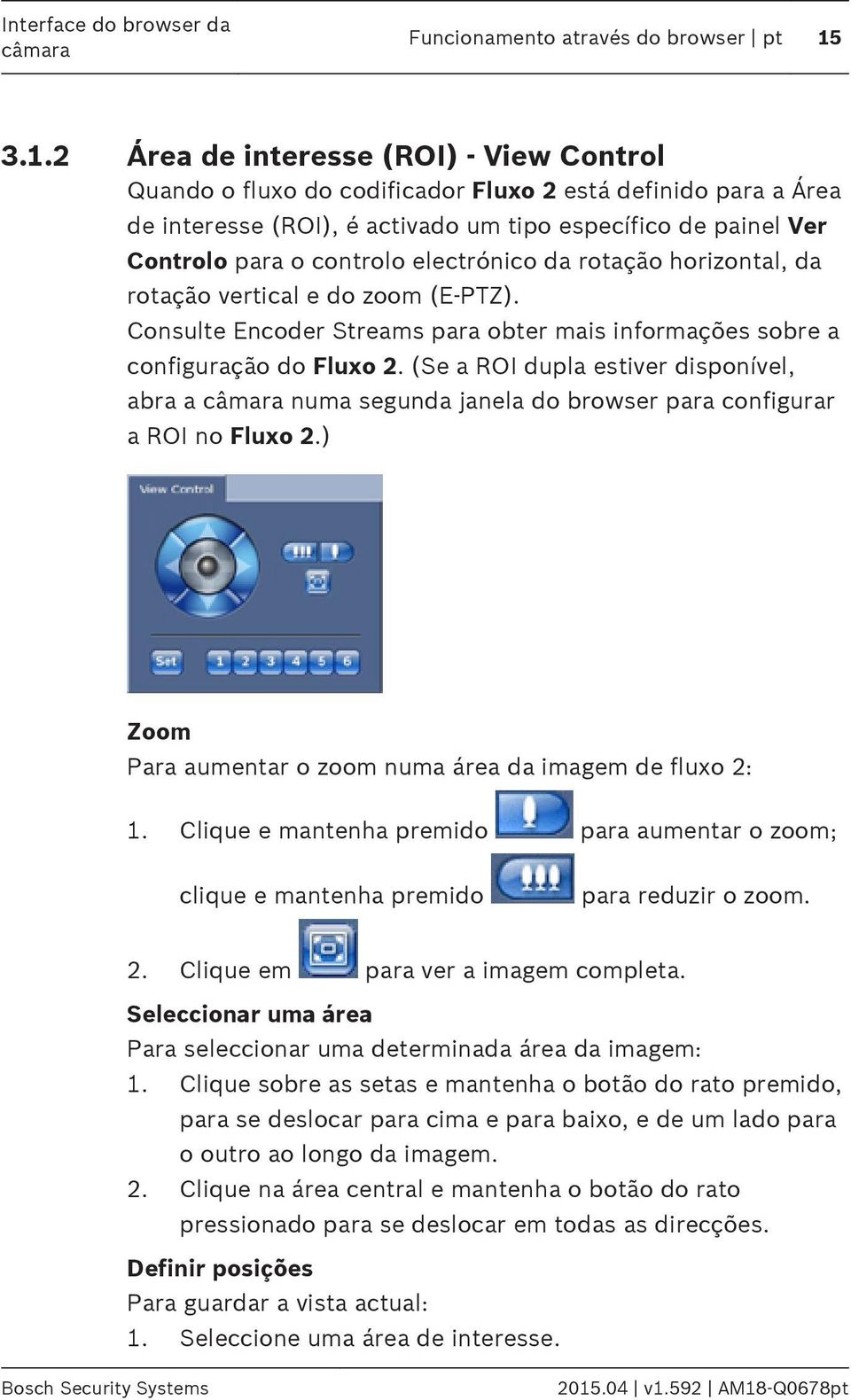 electrónico da rotação horizontal, da rotação vertical e do zoom (E-PTZ). Consulte Encoder Streams para obter mais informações sobre a configuração do Fluxo 2.