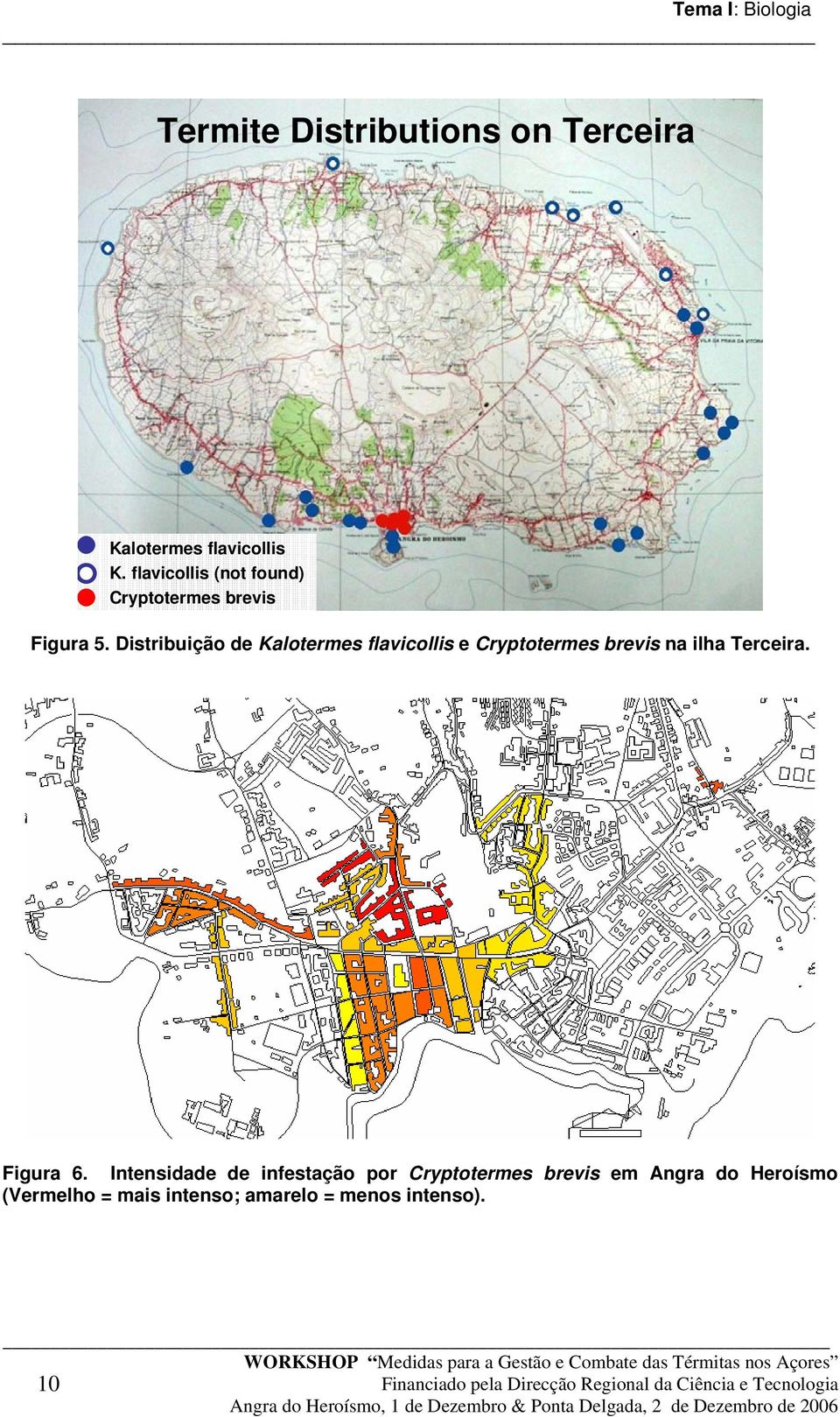 Distribuição de Kalotermes flavicollis e Cryptotermes brevis na ilha Terceira.