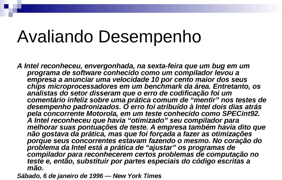 Entretanto, os analistas do setor disseram que o erro de codificação foi um comentário infeliz sobre uma prática comum de mentir nos testes de desempenho padronizados.