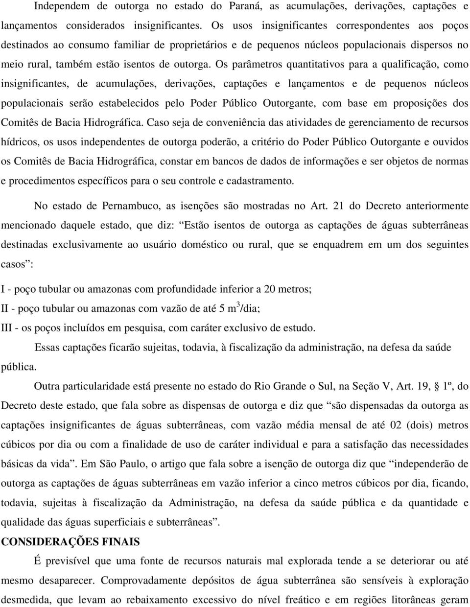 Os parâmetros quantitativos para a qualificação, como insignificantes, de acumulações, derivações, captações e lançamentos e de pequenos núcleos populacionais serão estabelecidos pelo Poder Público