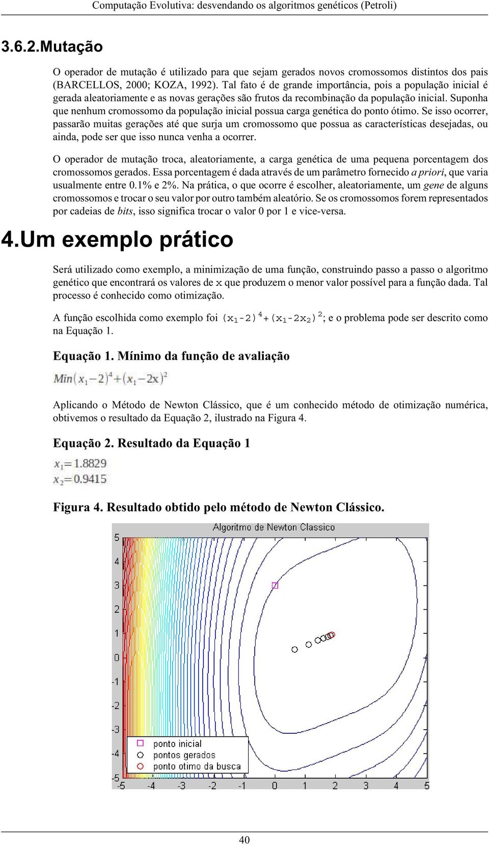 Suponha que nenhum cromossomo da população inicial possua carga genética do ponto ótimo.