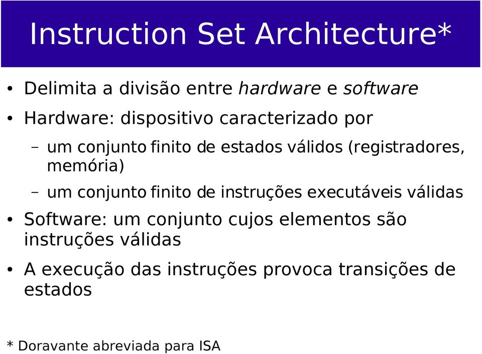 um conjunto finito de instruções executáveis válidas Software: um conjunto cujos elementos são