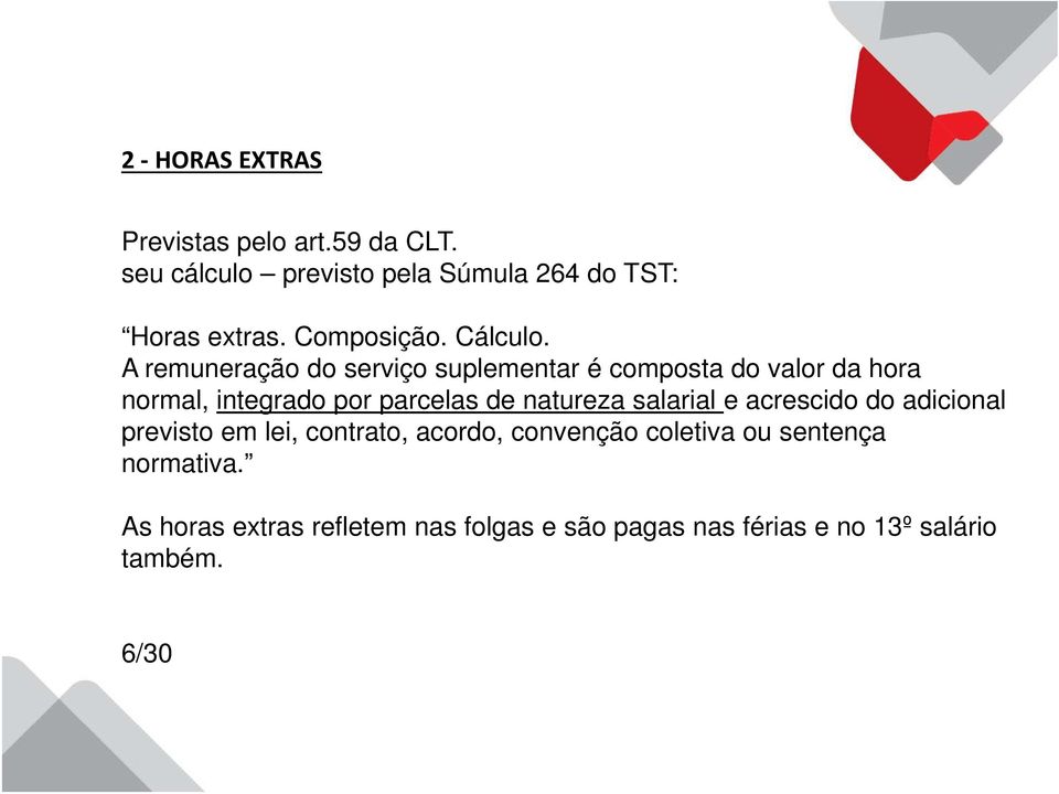 A remuneração do serviço suplementar é composta do valor da hora normal, integrado por parcelas de natureza