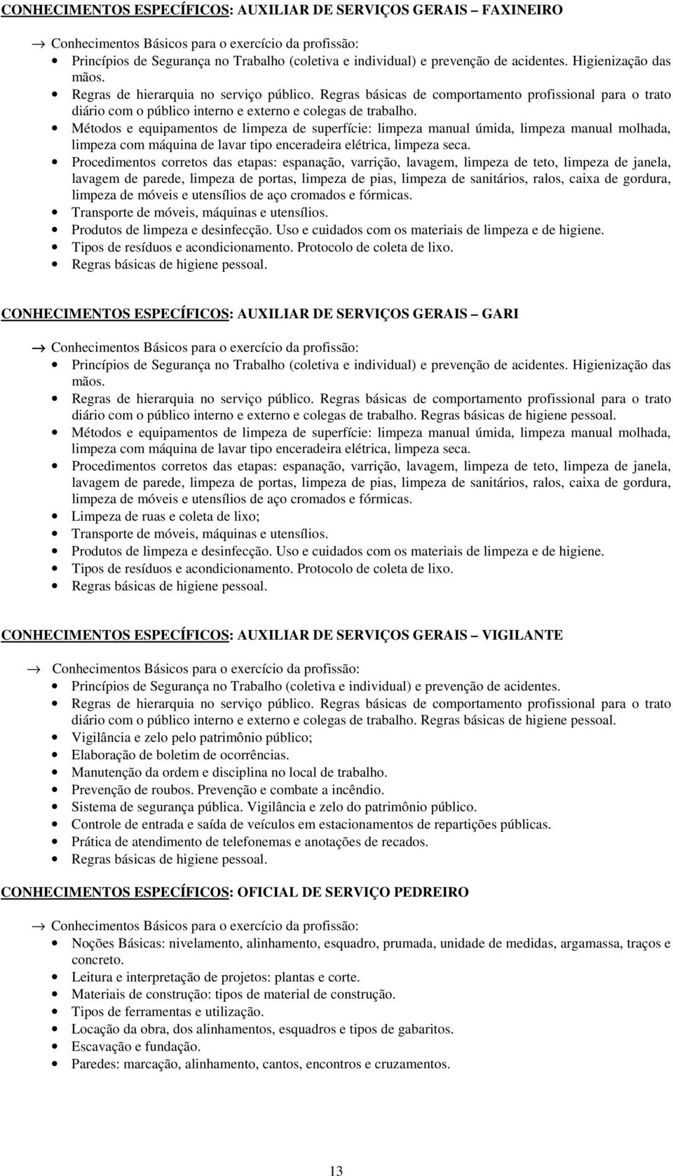 Métodos e equipamentos de limpeza de superfície: limpeza manual úmida, limpeza manual molhada, limpeza com máquina de lavar tipo enceradeira elétrica, limpeza seca.