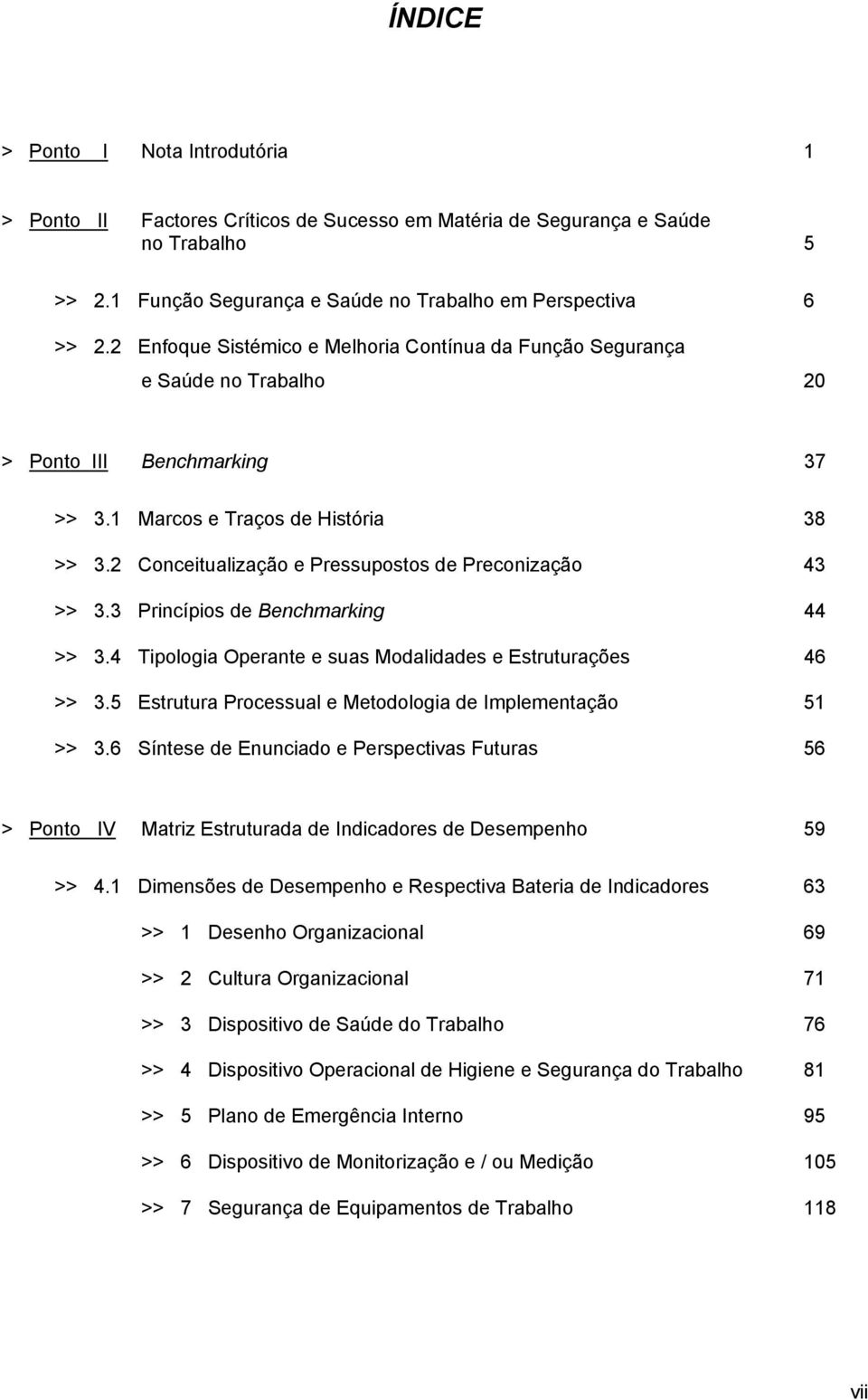 2 Conceitualização e Pressupostos de Preconização 43 >> 3.3 Princípios de Benchmarking 44 >> 3.4 Tipologia Operante e suas Modalidades e Estruturações 46 >> 3.