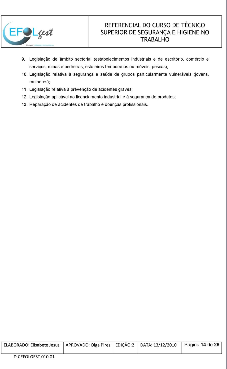 Legislação relativa à prevenção de acidentes graves; 12. Legislação aplicável ao licenciamento industrial e à segurança de produtos; 13.