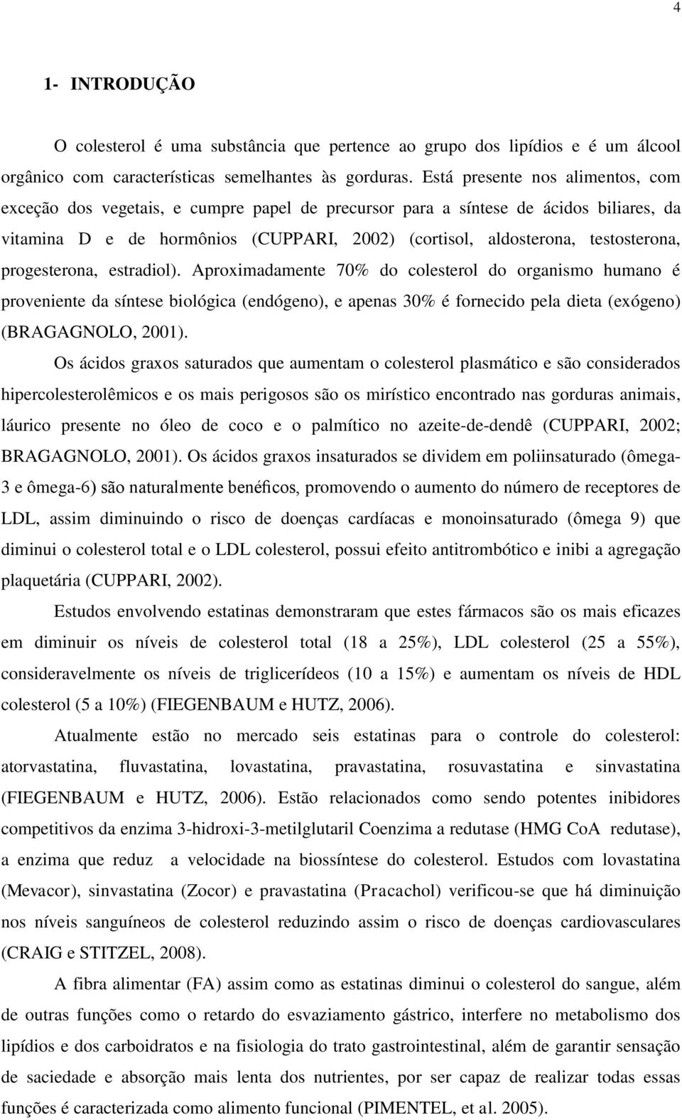 testosterona, progesterona, estradiol).