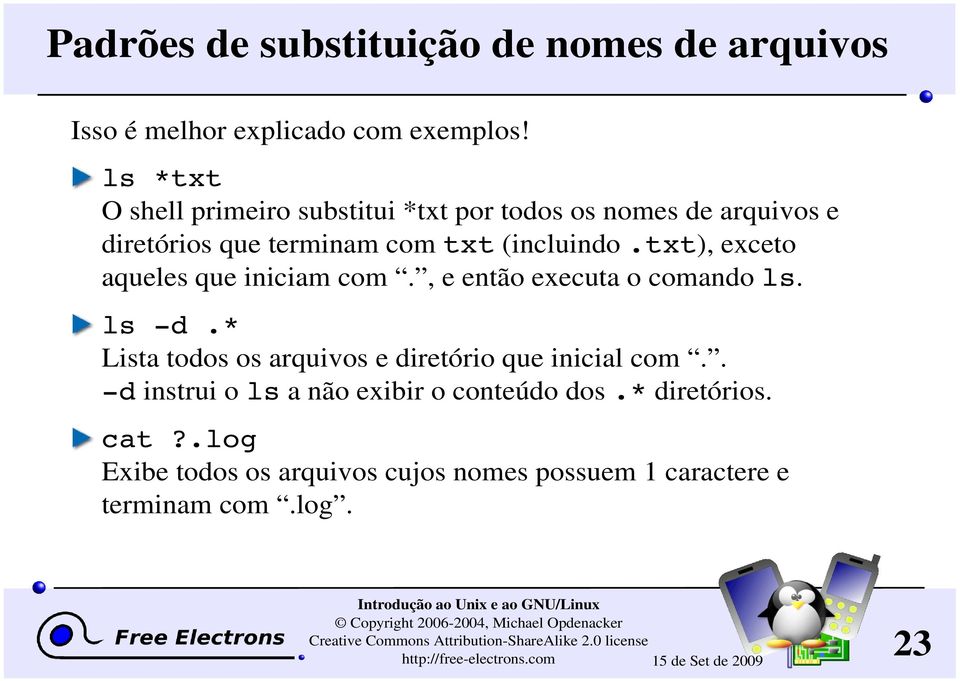 txt), exceto aqueles que iniciam com., e então executa o comando ls. ls -d.