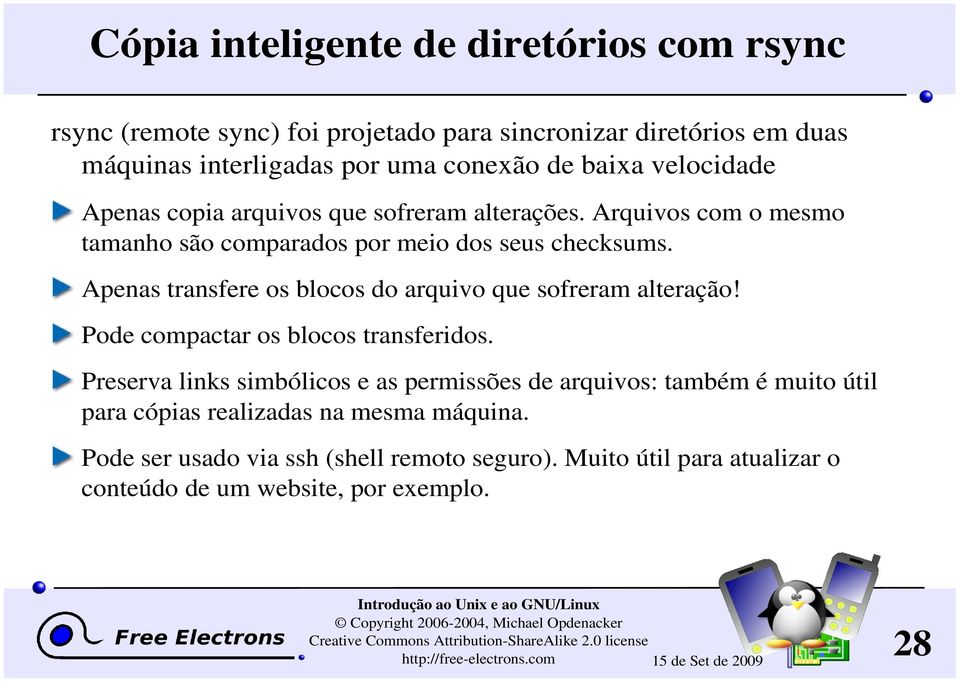 Apenas transfere os blocos do arquivo que sofreram alteração! Pode compactar os blocos transferidos.