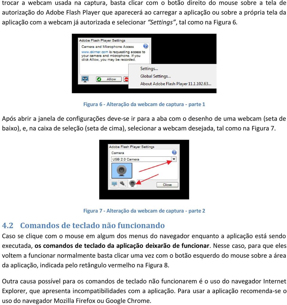 Figura 6 - Alteração da webcam de captura - parte 1 Após abrir a janela de configurações deve-se ir para a aba com o desenho de uma webcam (seta de baixo), e, na caixa de seleção (seta de cima),