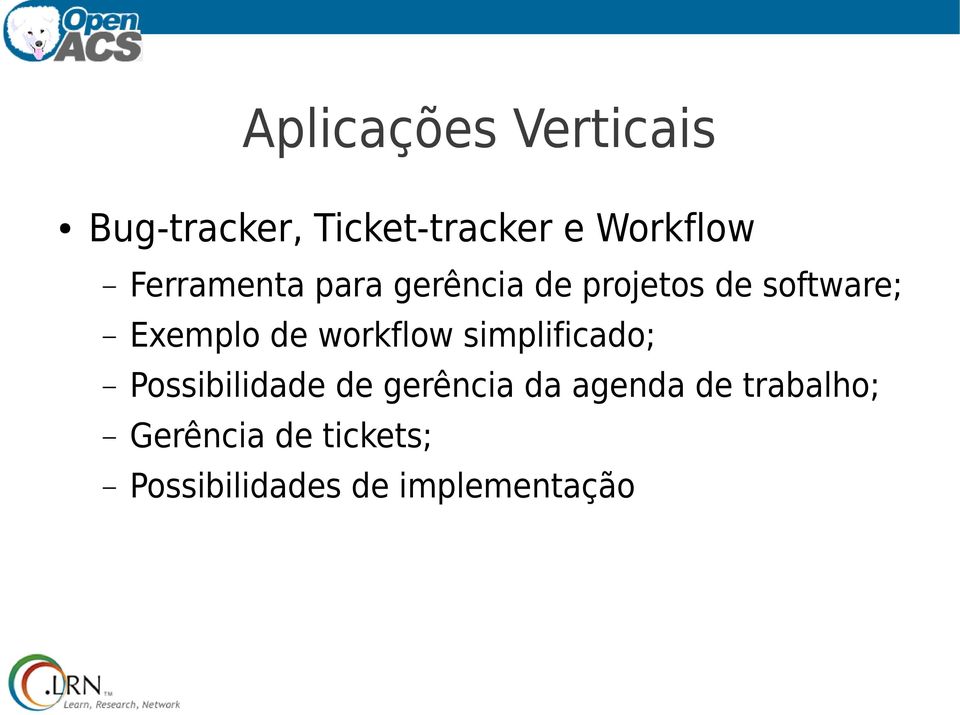 workflow simplificado; Possibilidade de gerência da agenda de