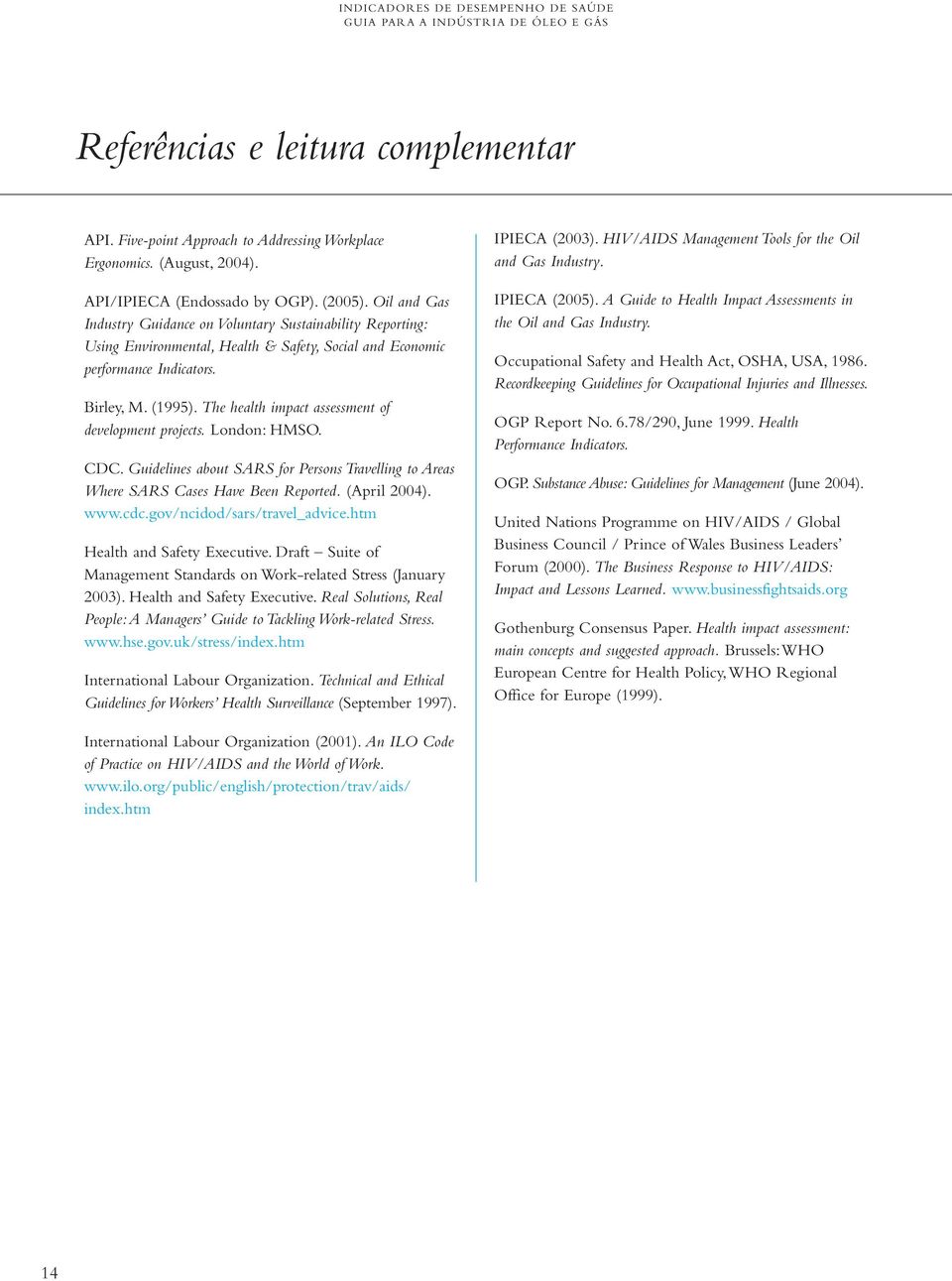 The health impact assessment of development projects. London: HMSO. CDC. Guidelines about SARS for Persons Travelling to Areas Where SARS Cases Have Been Reported. (April 2004). www.cdc.