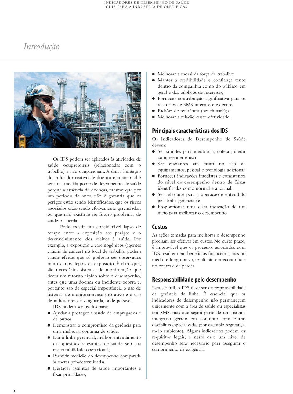 Os IDS podem ser aplicados às atividades de saúde ocupacionais (relacionadas com o trabalho) e não ocupacionais.