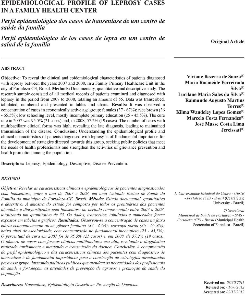 centro de salud de la familia Original Article ABSTRACT Objective: To reveal the clinical and epidemiological characteristics of patients diagnosed with leprosy between the years 2007 and 2008, in a