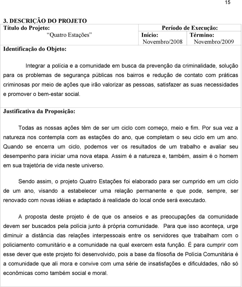 suas necessidades e promover o bem-estar social. Justificativa da Proposição: Todas as nossas ações têm de ser um ciclo com começo, meio e fim.