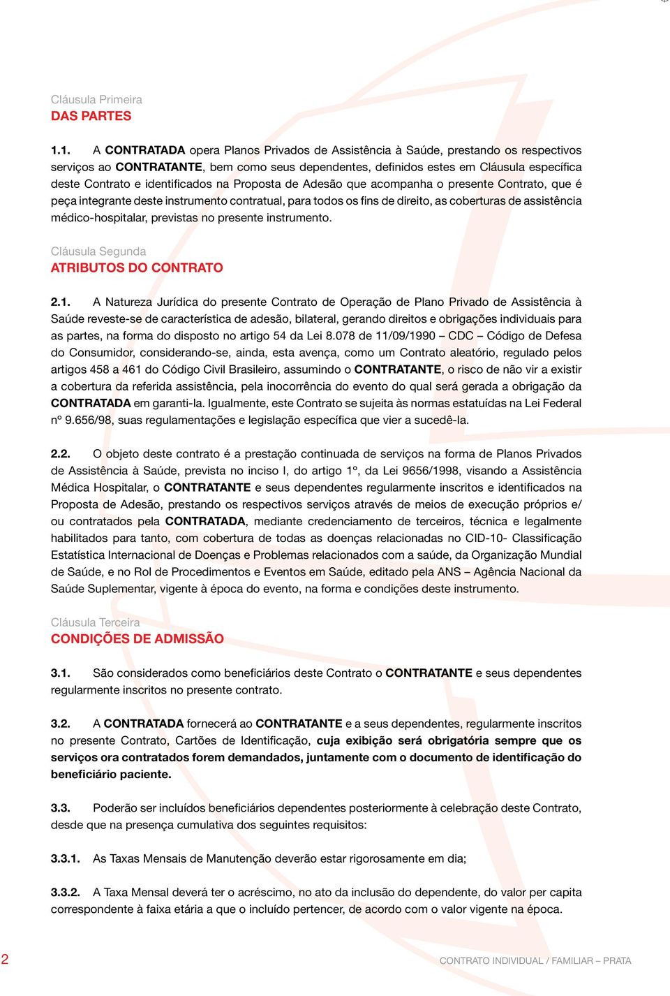 identificados na Proposta de Adesão que acompanha o presente Contrato, que é peça integrante deste instrumento contratual, para todos os fins de direito, as coberturas de assistência