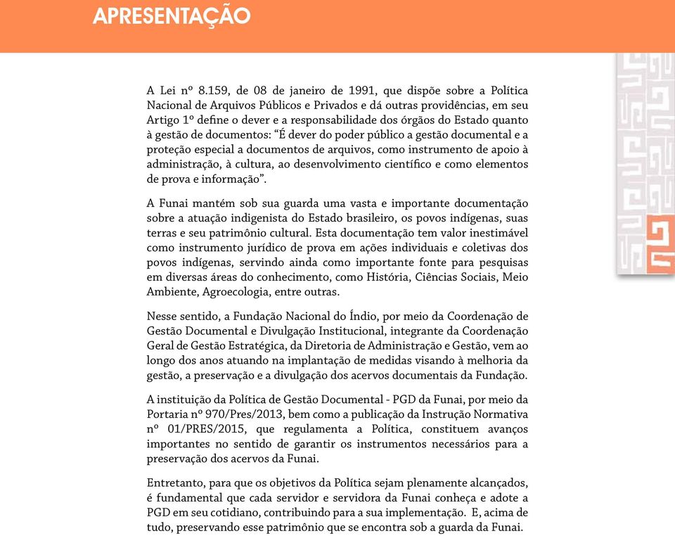 quanto à gestão de documentos: É dever do poder público a gestão documental e a proteção especial a documentos de arquivos, como instrumento de apoio à administração, à cultura, ao desenvolvimento