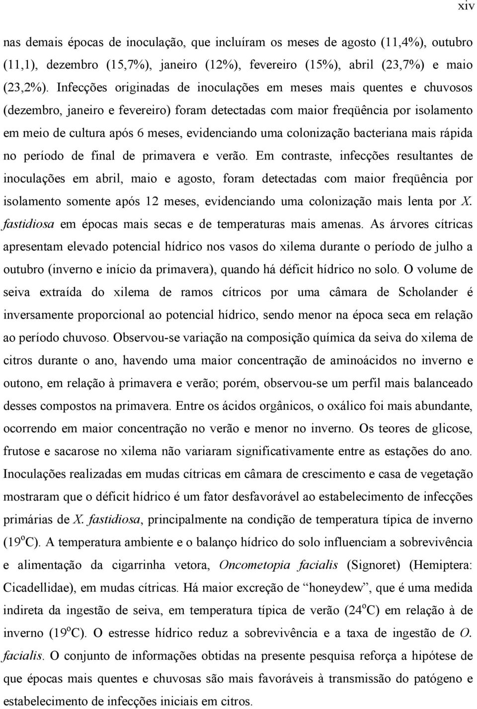 uma colonização bacteriana mais rápida no período de final de primavera e verão.