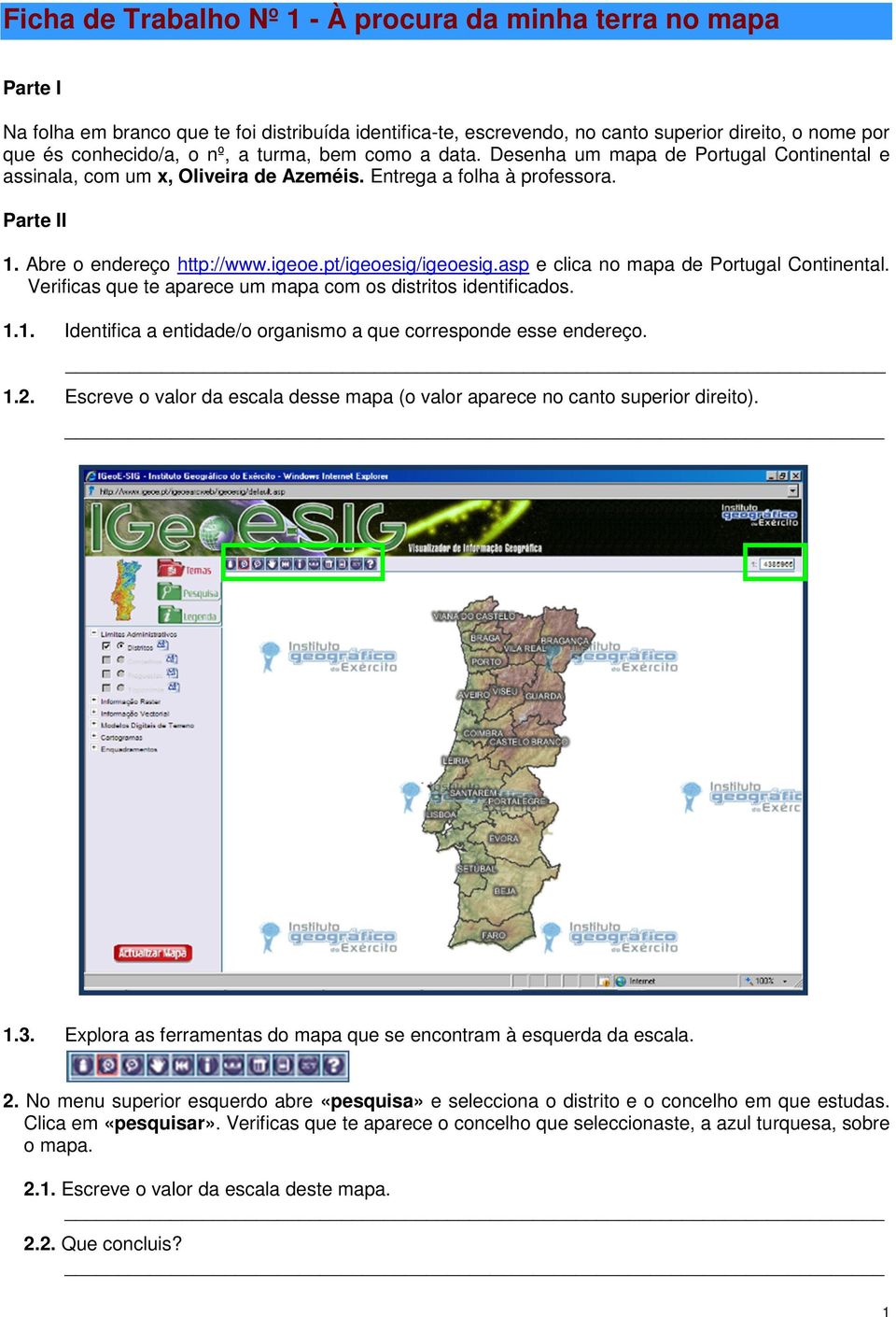 pt/igeoesig/igeoesig.asp e clica no mapa de Portugal Continental. Verificas que te aparece um mapa com os distritos identificados. 1.1. Identifica a entidade/o organismo a que corresponde esse endereço.