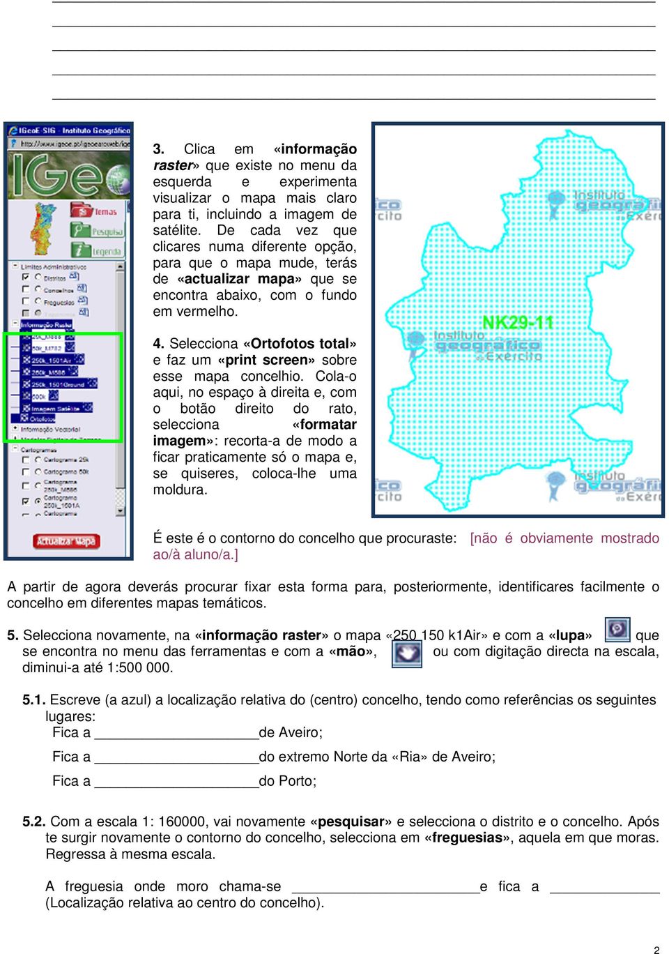 Selecciona «Ortofotos total» e faz um «print screen» sobre esse mapa concelhio.