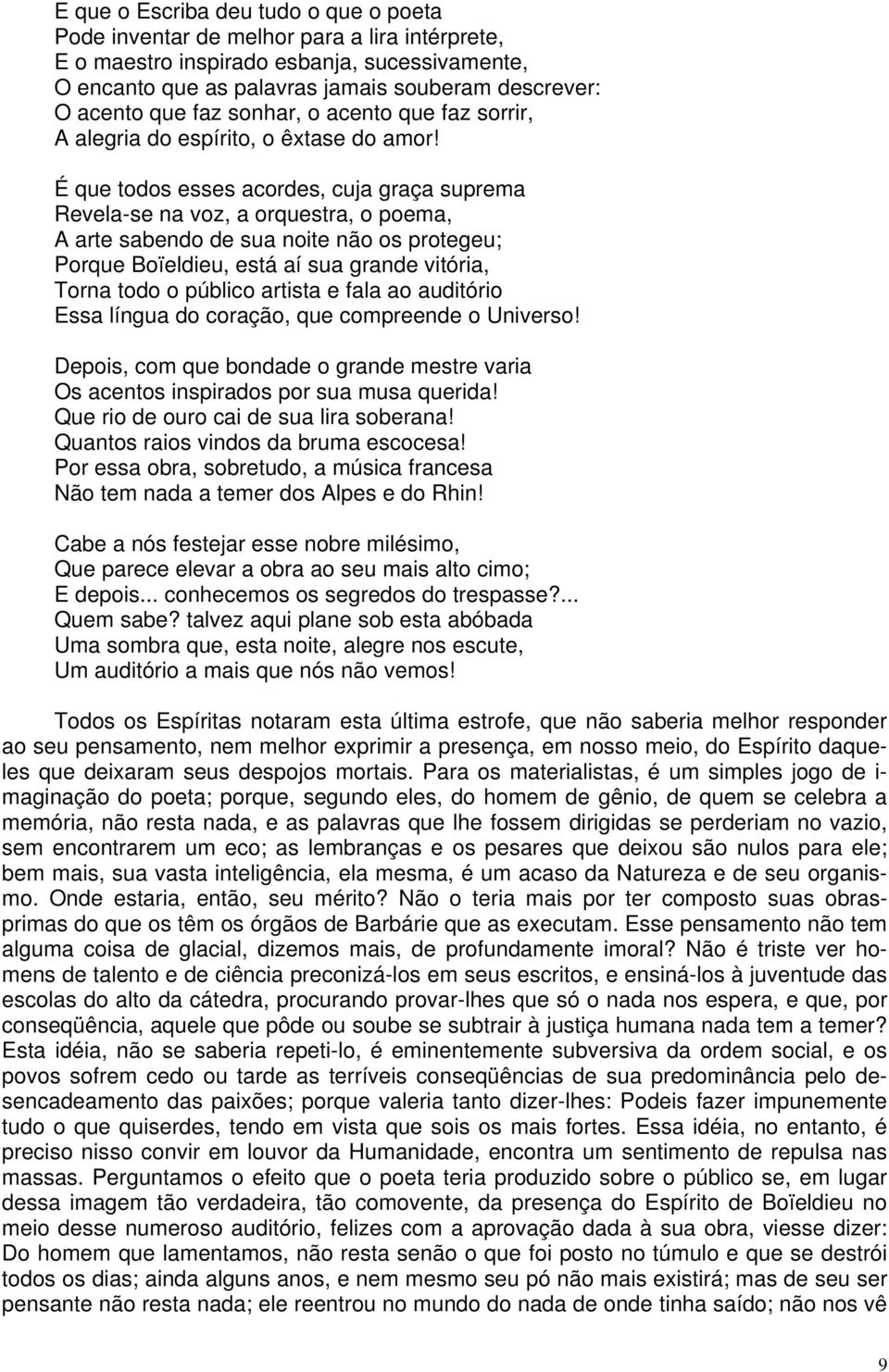 É que todos esses acordes, cuja graça suprema Revela-se na voz, a orquestra, o poema, A arte sabendo de sua noite não os protegeu; Porque Boïeldieu, está aí sua grande vitória, Torna todo o público