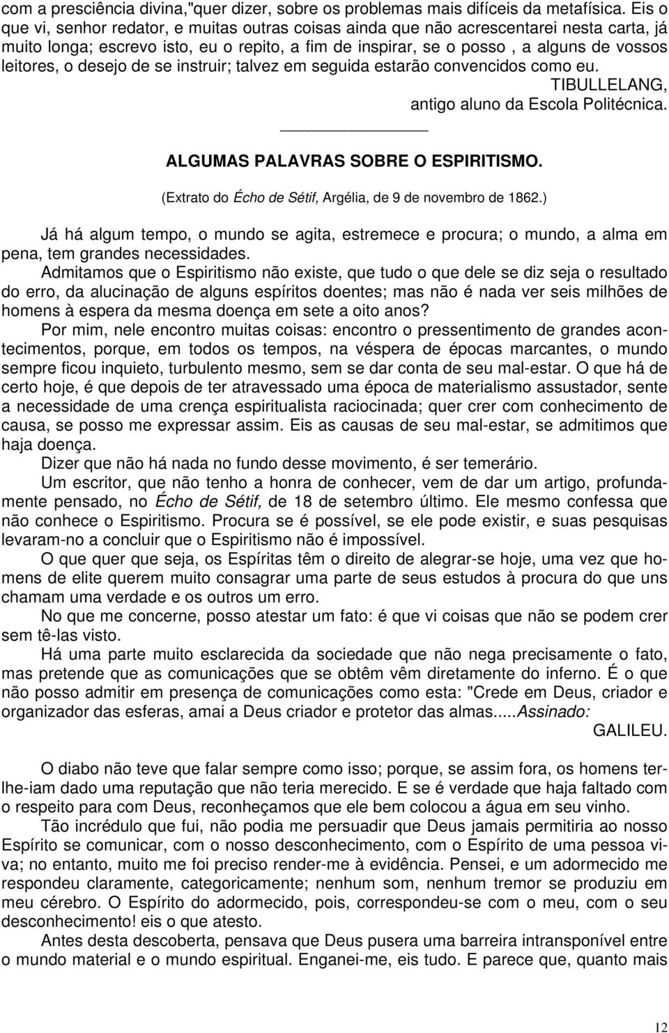 desejo de se instruir; talvez em seguida estarão convencidos como eu. TIBULLELANG, antigo aluno da Escola Politécnica. ALGUMAS PALAVRAS SOBRE O ESPIRITISMO.