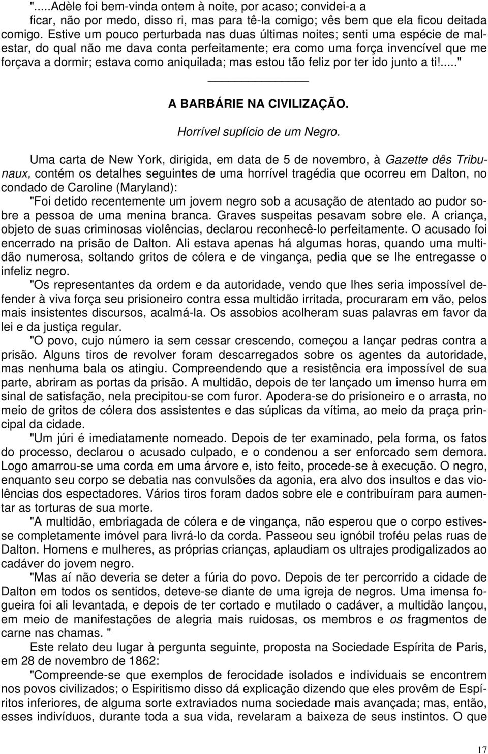 aniquilada; mas estou tão feliz por ter ido junto a ti!..." A BARBÁRIE NA CIVILIZAÇÃO. Horrível suplício de um Negro.