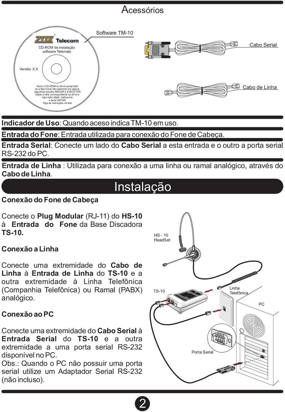 exe e tecle ENTER Siga as instruções na tela Cabo de Linha Indicador de Uso: Quando aceso indica TM-10 em uso. Entrada do Fone: Entrada utilizada para conexão do Fone de Cabeça.