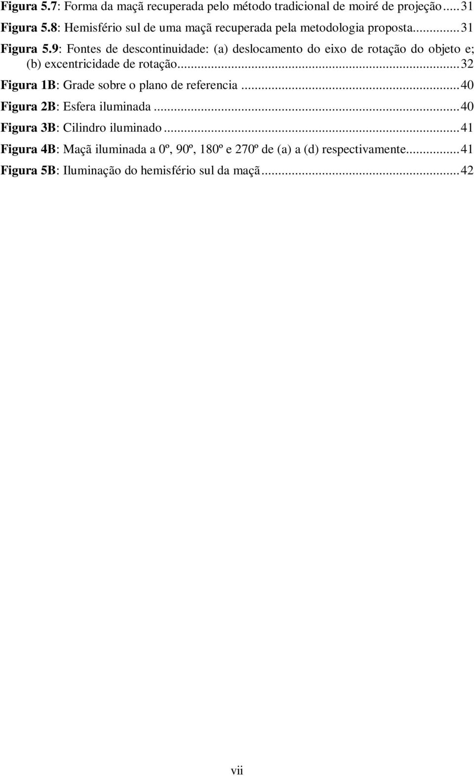 9: Fontes de descontinuidade: (a) deslocamento do eixo de rotação do objeto e; (b) excentricidade de rotação.