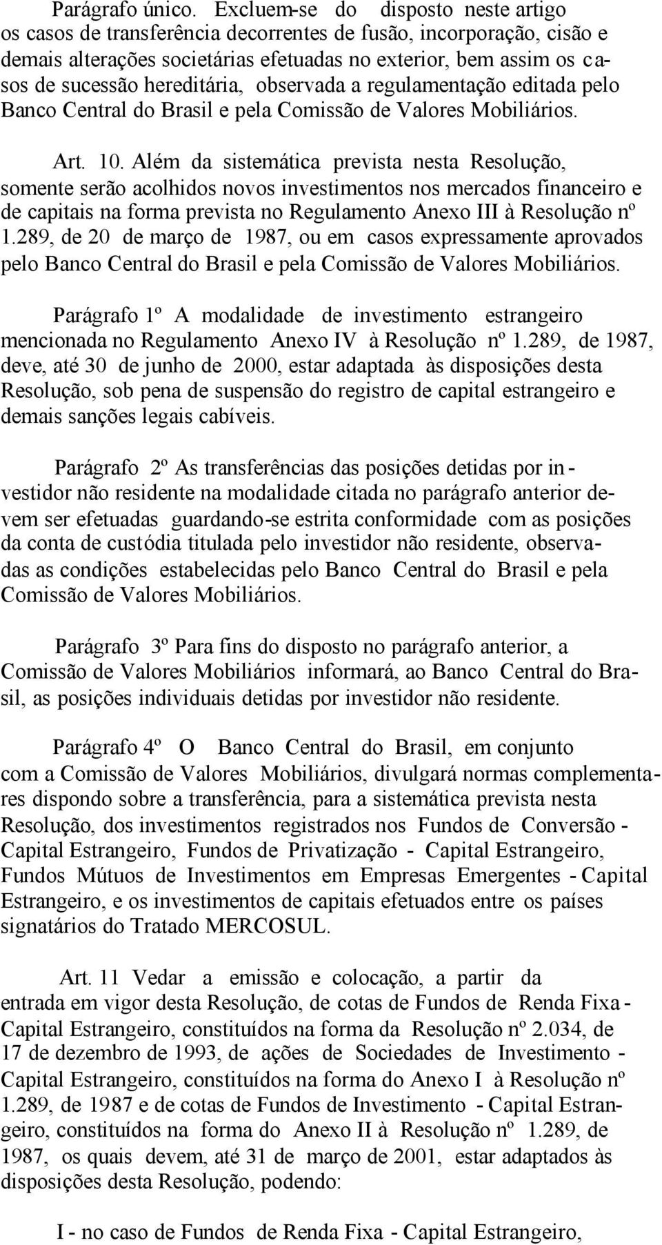 hereditária, observada a regulamentação editada pelo Banco Central do Brasil e pela Comissão de Valores Mobiliários. Art. 10.