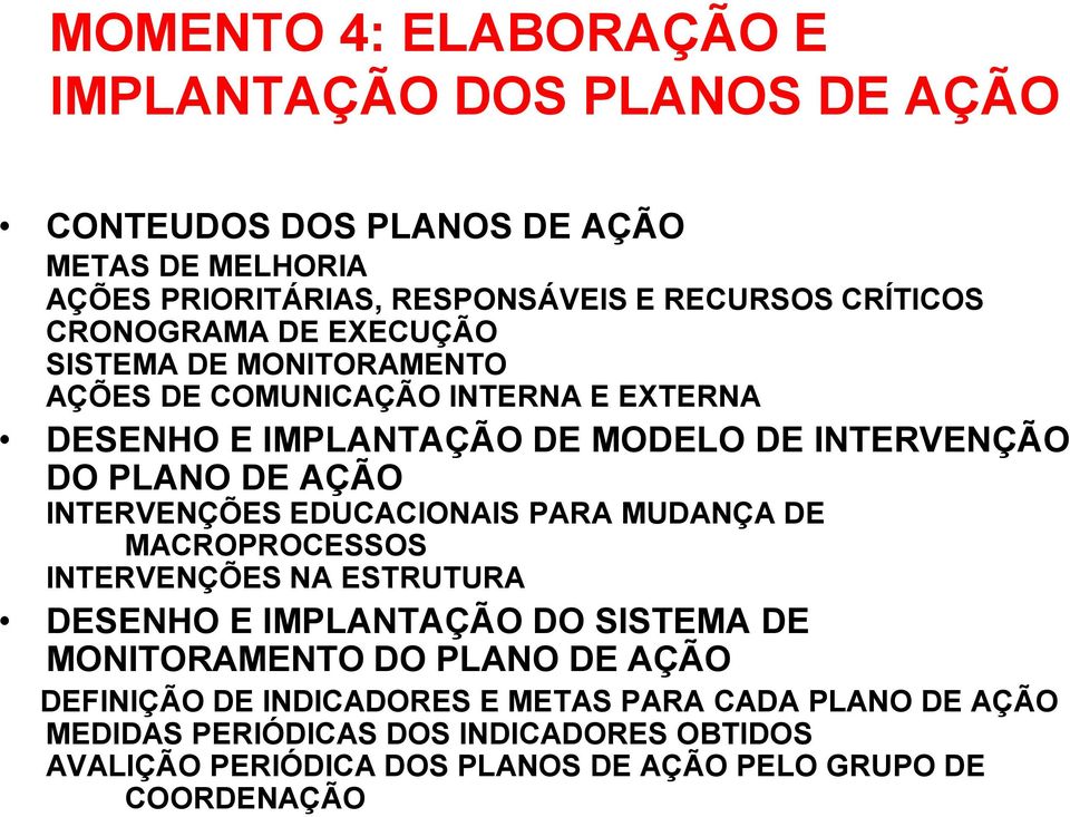 INTERVENÇÕES EDUCACIONAIS PARA MUDANÇA DE MACROPROCESSOS INTERVENÇÕES NA ESTRUTURA DESENHO E IMPLANTAÇÃO DO SISTEMA DE MONITORAMENTO DO PLANO DE AÇÃO