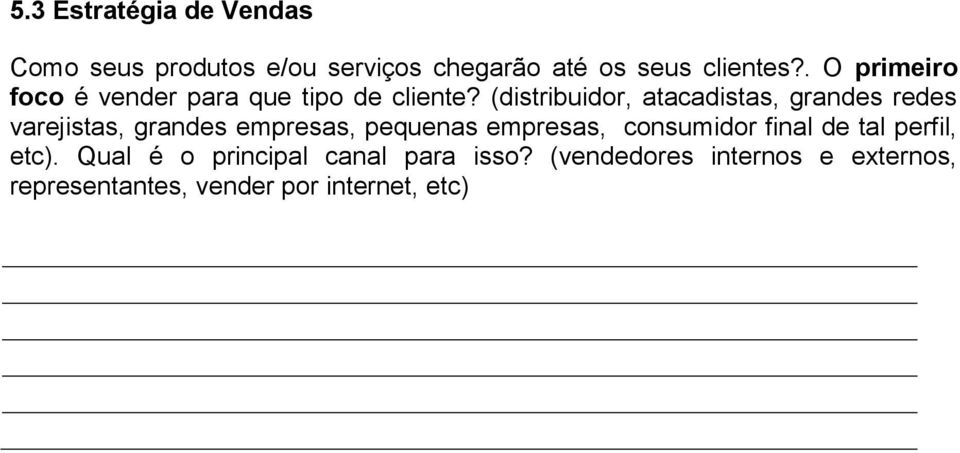 (distribuidor, atacadistas, grandes redes varejistas, grandes empresas, pequenas empresas,