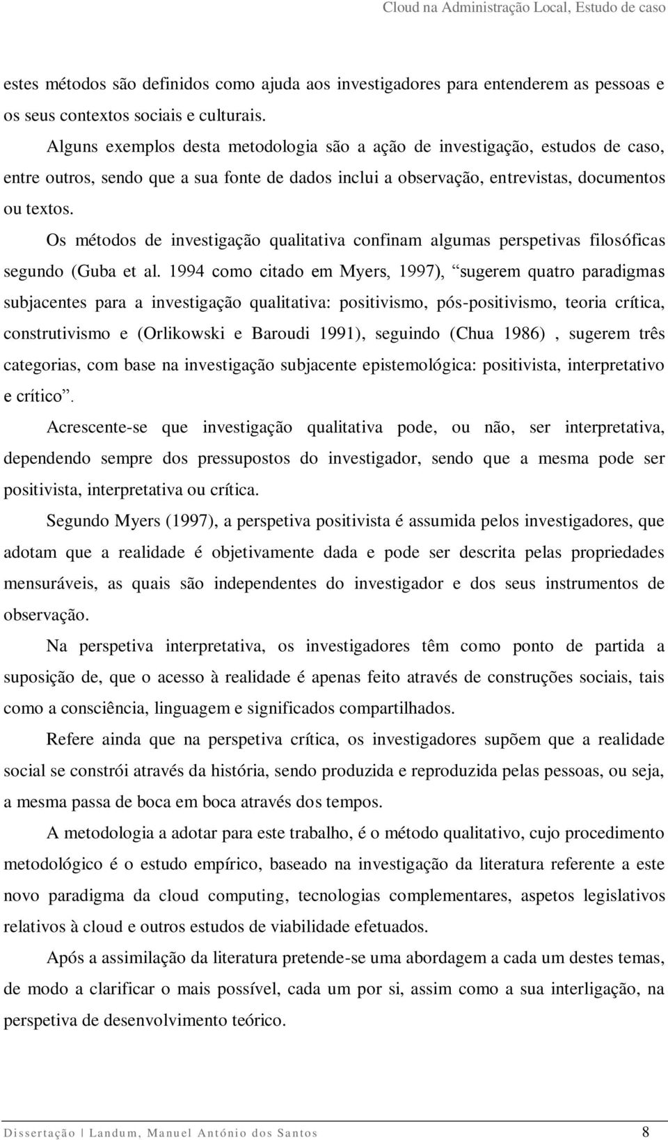 Os métodos de investigação qualitativa confinam algumas perspetivas filosóficas segundo (Guba et al.