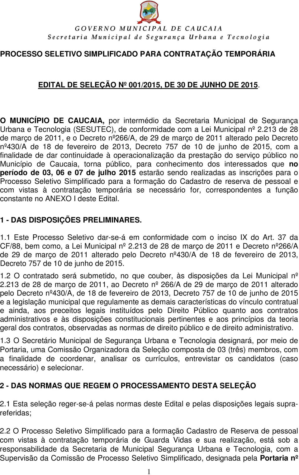 213 de 28 de março de 2011, e o Decreto nº266/a, de 29 de março de 2011 alterado pelo Decreto nº430/a de 18 de fevereiro de 2013, Decreto 757 de 10 de junho de 2015, com a finalidade de dar