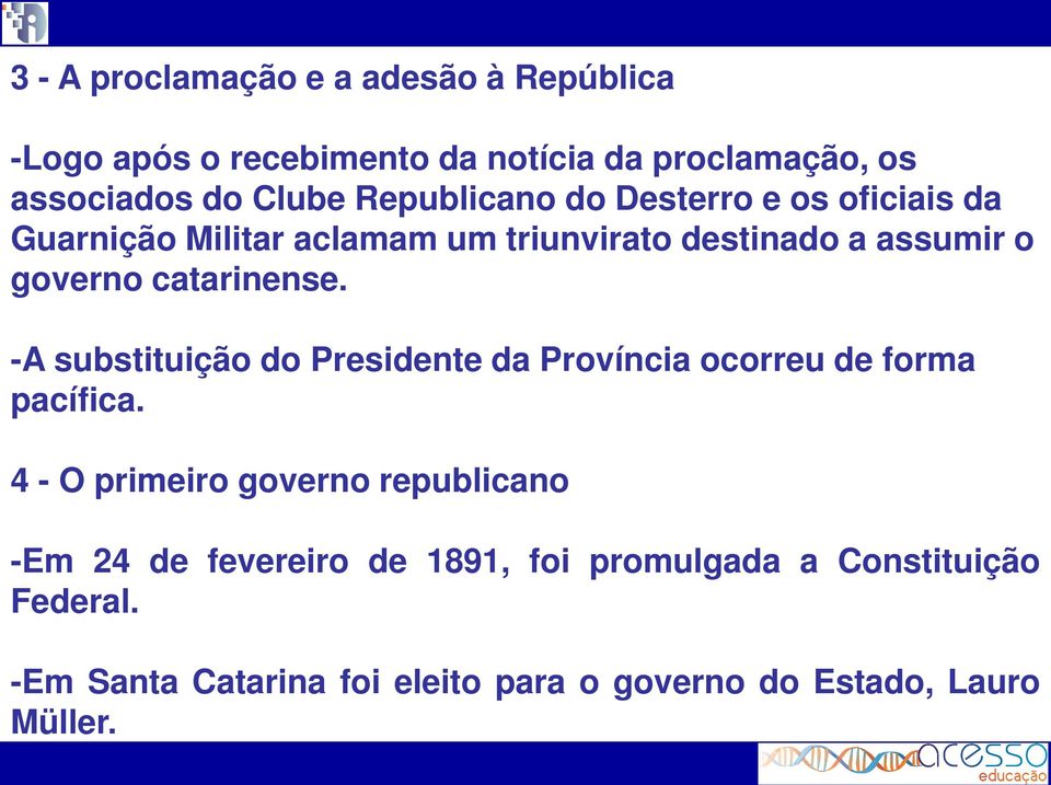 catarinense. -A substituição do Presidente da Província ocorreu de forma pacífica.