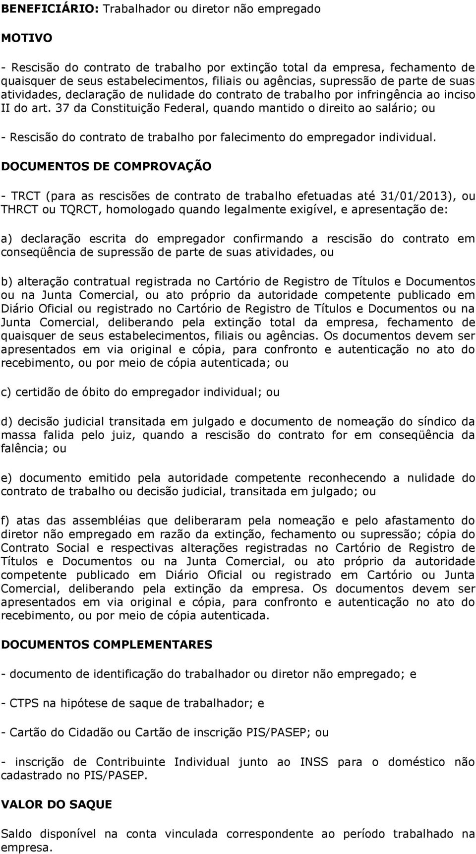 37 da Constituição Federal, quando mantido o direito ao salário; ou - Rescisão do contrato de trabalho por falecimento do empregador individual.